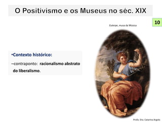 10
•Contexto histórico:
–contraponto: racionalismo abstrato
do liberalismo.
Profa. Dra. Catarina Argolo
Euterpe, musa da Música
 