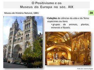 Museu de História Natural, 1881
•Coleções de ciências da vida e da Terra:
espécimes ou itens
• grupos de animais, plantas,
minerais e fósseis.
28
Profa. Dra. Catarina Argolo
 