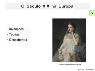 • Invenções
• Teorias
• Descobertas
5
Profa. Dra. Catarina Argolo
Polímnia, musa da Música sagrada
 