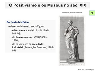 •Contexto histórico:
–desenvolvimento sociológico:
•crises moral e social (fim da Idade
Média);
•do Iluminismo, séc. XVIII (1650 –
1790);
•do nascimento da sociedade
industrial (Revolução Francesa, 1789 -
99).
9
Profa. Dra. Catarina Argolo
Mnemósine, musa da Memória
 