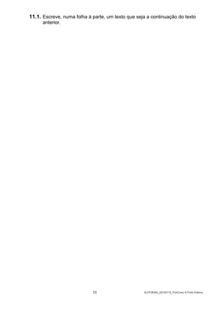 11 ALFP3EMA_20130172_FichCons © Porto Editora
11.1. Escreve, numa folha à parte, um texto que seja a continuação do texto
anterior.
 