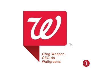Greg Wasson,
CEO da
Wallgreens

 