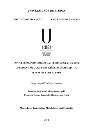 UNIVERSIDADE DE LISBOA
INSTITUTO DE EDUCAÇÃO FACULDADE DE CIÊNCIAS
O POTENCIAL PEDAGÓGICO DAS FERRAMENTAS DA WEB
2.0 NO EN...