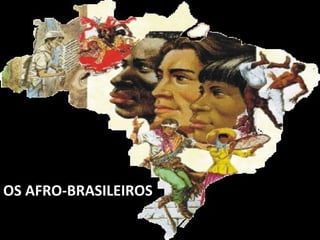 OS AFRO-BRASILEIROS 
 