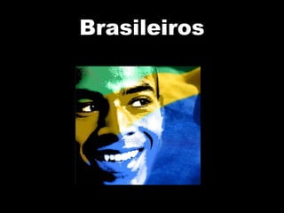Brasileiros 
 