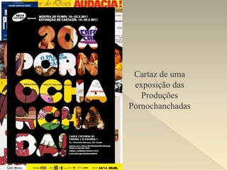 Cartaz de uma
exposição das
Produções
Pornochanchadas
 