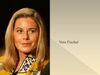Vera Fischer
 