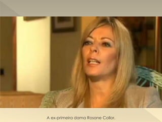 A ex-primeira dama Rosane Collor.
 