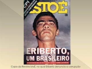Capa da Revista IstoÉ, no qual Eriberto denuncia a corrupção.
 