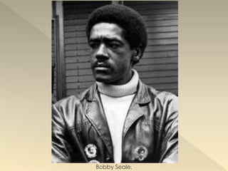 Bobby Seale.
 