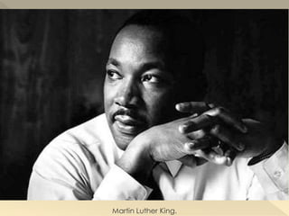 Martin Luther King.
 