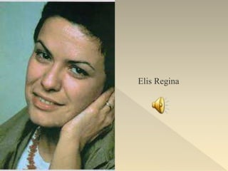 Elis Regina
 