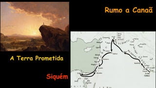 Rumo a Canaã
A Terra Prometida
Siquém
 