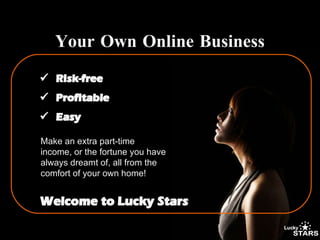 Make an extra part-time income, or the fortune you have always dreamt of, all from the comfort of your own home! Your Own Online Business 