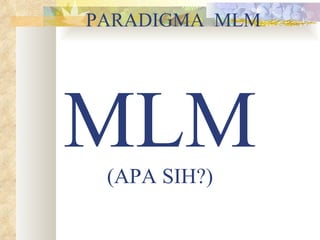 MLM (APA SIH?) PARADIGMA  MLM 
