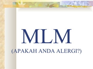 MLM (APAKAH ANDA ALERGI?) 