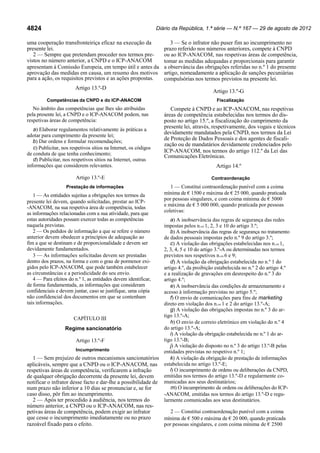 Diário da República, 1.ª série — N.º 167 — 29 de agosto de 2012

4824

uma cooperação transfronteiriça eficaz na execução da
presente lei.
2 — Sempre que pretendam proceder nos termos previstos no número anterior, a CNPD e o ICP-ANACOM
apresentam à Comissão Europeia, em tempo útil e antes da
aprovação das medidas em causa, um resumo dos motivos
para a ação, os requisitos previstos e as ações propostas.
Artigo 13.º-D
Competências da CNPD e do ICP-ANACOM

No âmbito das competências que lhes são atribuídas
pela presente lei, a CNPD e o ICP-ANACOM podem, nas
respetivas áreas de competência:
a) Elaborar regulamentos relativamente às práticas a
adotar para cumprimento da presente lei;
b) Dar ordens e formular recomendações;
c) Publicitar, nos respetivos sítios na Internet, os códigos
de conduta de que tenha conhecimento;
d) Publicitar, nos respetivos sítios na Internet, outras
informações que considerem relevantes.
Artigo 13.º-E
Prestação de informações

1 — As entidades sujeitas a obrigações nos termos da
presente lei devem, quando solicitadas, prestar ao ICP-ANACOM, na sua respetiva área de competência, todas
as informações relacionadas com a sua atividade, para que
estas autoridades possam exercer todas as competências
naquela previstas.
2 — Os pedidos de informação a que se refere o número
anterior devem obedecer a princípios de adequação ao
fim a que se destinam e de proporcionalidade e devem ser
devidamente fundamentados.
3 — As informações solicitadas devem ser prestadas
dentro dos prazos, na forma e com o grau de pormenor exigidos pelo ICP-ANACOM, que pode também estabelecer
as circunstâncias e a periodicidade do seu envio.
4 — Para efeitos do n.º 1, as entidades devem identificar,
de forma fundamentada, as informações que consideram
confidenciais e devem juntar, caso se justifique, uma cópia
não confidencial dos documentos em que se contenham
tais informações.

3 — Se o infrator não puser fim ao incumprimento no
prazo referido nos números anteriores, compete à CNPD
ou ao ICP-ANACOM, nas respetivas áreas de competência,
tomar as medidas adequadas e proporcionais para garantir
a observância das obrigações referidas no n.º 1 do presente
artigo, nomeadamente a aplicação de sanções pecuniárias
compulsórias nos termos previstos na presente lei.
Artigo 13.º-G
Fiscalização

Compete à CNPD e ao ICP-ANACOM, nas respetivas
áreas de competência estabelecidas nos termos do disposto no artigo 15.º, a fiscalização do cumprimento da
presente lei, através, respetivamente, dos vogais e técnicos
devidamente mandatados pela CNPD, nos termos da Lei
de Proteção de Dados Pessoais e dos agentes de fiscalização ou de mandatários devidamente credenciados pelo
ICP-ANACOM, nos termos do artigo 112.º da Lei das
Comunicações Eletrónicas.
Artigo 14.º
Contraordenação

1 — Constitui contraordenação punível com a coima
mínima de € 1500 e máxima de € 25 000, quando praticada
por pessoas singulares, e com coima mínima de € 5000
e máxima de € 5 000 000, quando praticada por pessoas
coletivas:

a) A inobservância das regras de segurança das redes
impostas pelos n.os 1, 2, 3 e 10 do artigo 3.º;
b) A inobservância das regras de segurança no tratamento
de dados pessoais impostas pelo n.º 9 do artigo 3.º;
c) A violação das obrigações estabelecidas nos n.os 1,
2, 3, 4, 5 e 10 do artigo 3.º-A ou determinadas nos termos
previstos nos respetivos n.os 6 e 9;
d) A violação da obrigação estabelecida no n.º 1 do
artigo 4.º, da proibição estabelecida no n.º 2 do artigo 4.º
e a realização de gravações em desrespeito do n.º 3 do
artigo 4.º;
e) A inobservância das condições de armazenamento e
acesso à informação previstas no artigo 5.º;
f) O envio de comunicações para fins de marketing
direto em violação dos n.os 1 e 2 do artigo 13.º-A;
g) A violação das obrigações impostas no n.º 3 do artigo 13.º-A;
CAPÍTULO III
h) O envio de correio eletrónico em violação do n.º 4
do artigo 13.º-A;
Regime sancionatório
i) A violação da obrigação estabelecida no n.º 1 do artigo 13.º-B;
Artigo 13.º-F
j) A violação do disposto no n.º 3 do artigo 13.º-B pelas
Incumprimento
entidades previstas no respetivo n.º 1;
1 — Sem prejuízo de outros mecanismos sancionatórios
k) A violação da obrigação de prestação de informações
aplicáveis, sempre que a CNPD ou o ICP-ANACOM, nas estabelecida no artigo 13.º-E;
l) O incumprimento de ordens ou deliberações da CNPD,
respetivas áreas de competência, verificarem a infração
emitidas nos termos do artigo 13.º-D e regularmente code qualquer obrigação decorrente da presente lei, devem
notificar o infrator desse facto e dar-lhe a possibilidade de municadas aos seus destinatários;
m) O incumprimento de ordens ou deliberações do ICPnum prazo não inferior a 10 dias se pronunciar e, se for
caso disso, pôr fim ao incumprimento.
-ANACOM, emitidas nos termos do artigo 13.º-D e regu2 — Após ter procedido à audiência, nos termos do
larmente comunicadas aos seus destinatários.

número anterior, a CNPD ou o ICP-ANACOM, nas respetivas áreas de competência, podem exigir ao infrator
que cesse o incumprimento imediatamente ou no prazo
razoável fixado para o efeito.

2 — Constitui contraordenação punível com a coima
mínima de € 500 e máxima de € 20 000, quando praticada
por pessoas singulares, e com coima mínima de € 2500

 