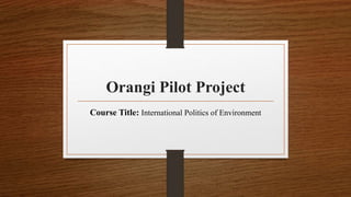 Orangi Pilot Project
Course Title: International Politics of Environment
 