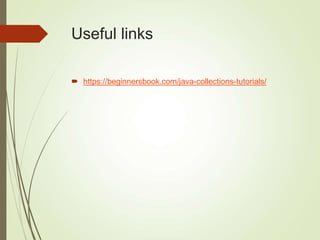 Useful links
 https://beginnersbook.com/java-collections-tutorials/
 