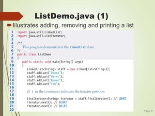 ListDemo.java (1)
Illustrates adding, removing and printing a list
Page 31
 