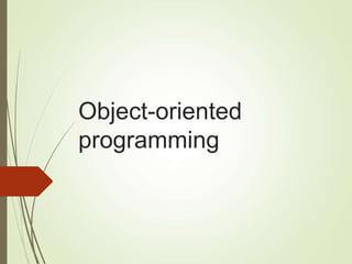 Object-oriented
programming
 