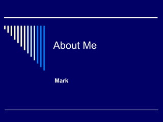 About Me Mark 