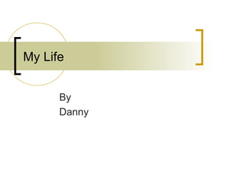 My Life By Danny 