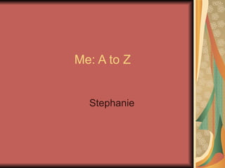 Me: A to Z Stephanie 