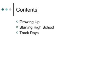 Contents Growing Up Starting High School Track Days 