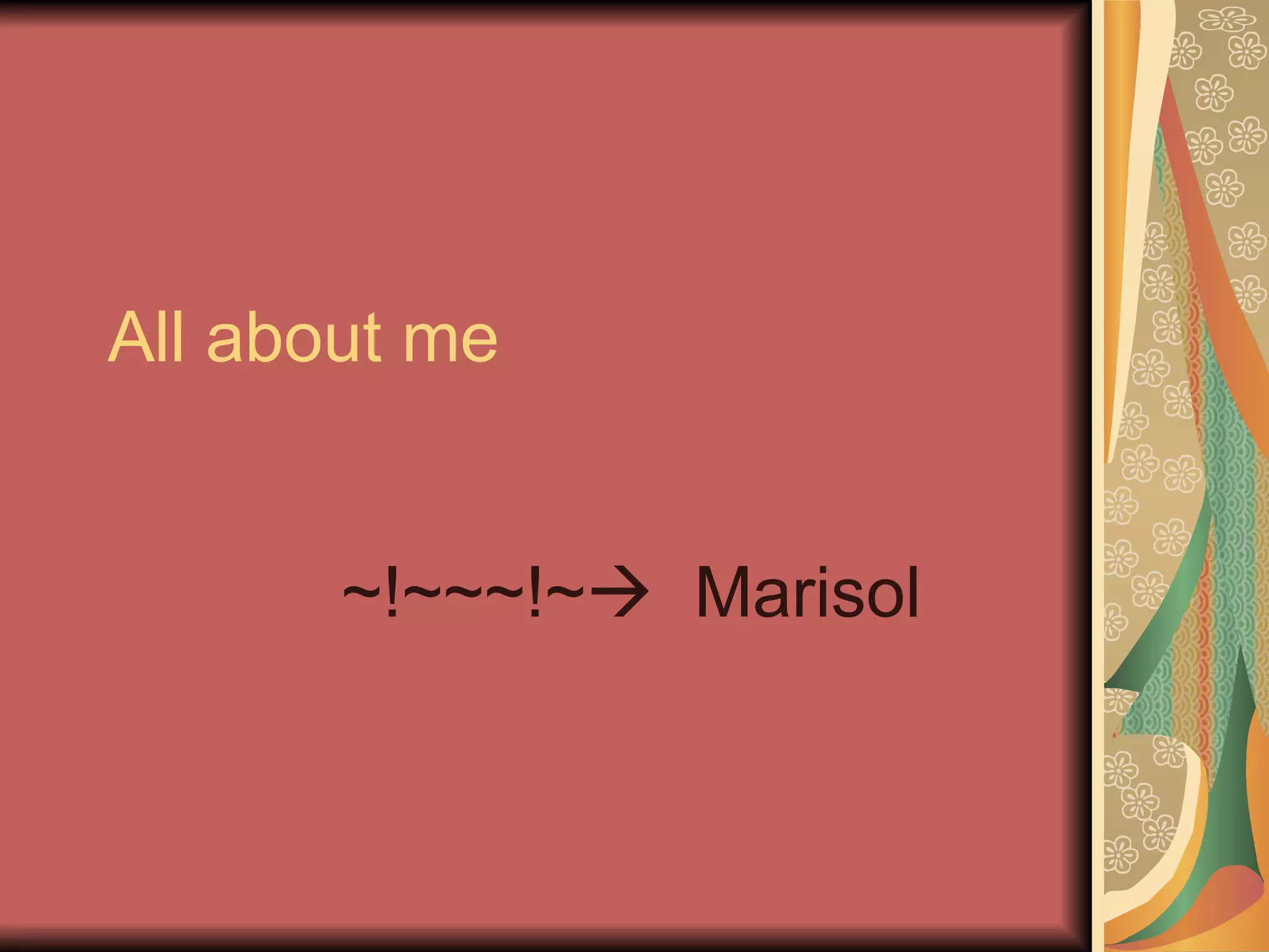 All about me ~!~~~!~ Marisol