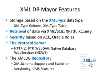 Milestones – Oracle 11.1Oracle 11gR1XMLType Binary XML Storage SupportUnstructured XMLIndex SupportDeprecatedCTXXPATH indexRepository Events, NDWSXlink & Xinclude and standard W3C XQuery 1.0 RecommendationIn-Place XML Schema Evolution64K limit on text nodes and attribute values has been lifted
