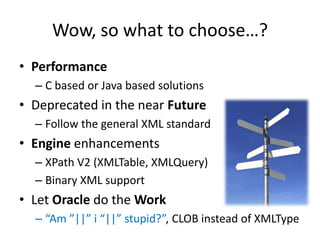 Complexities of a database“Relations”“Redundancy”“Nullology”Design, etc…It can contain a database10 Mb or bigger nowadaysMore often than less…Enormous complex XSD’s XMLType – Not just a “Container”