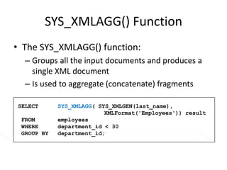 Master – Detail (1)SELECTdepartment_id as "ID", XMLElement("Department", XMLAttributes(d.department_name "name"),   					(SELECTXMLAgg( XMLElement("emp", XMLAttributes(e.last_name name),   								(SELECTXMLAgg( XMLElement("jobs", XMLAttributes(j.job_id "job"))) FROMjob_history j WHERE j.employee_id=e.employee_id))) FROM   employees e WHEREe.department_id=d.department_id)) AS “MD" FROM 		departments d WHERE 	department_id < 40; 
