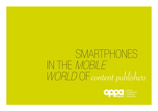 Smartphones
in the mobile
world of content publishers
Belgium

Online
Professional
Publishers
Association

 