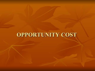 OPPORTUNITY COST  