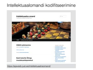 Intellektuaalomandi kodifitseerimine 
https://ajaveeb.just.ee/intellektuaalneomand/ 
 