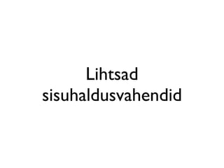 Lihtsad
sisuhaldusvahendid
 