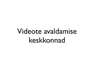 Videote avaldamise
   keskkonnad
 
