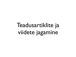 Teadusartiklite ja
viidete jagamine
 