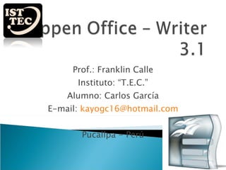 Prof.: Franklin Calle Instituto: “T.E.C.” Alumno: Carlos García E-mail:  [email_address] Pucallpa - Perú 