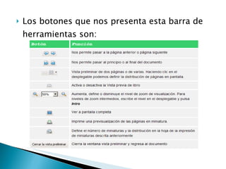 Los botones que nos presenta esta barra de herramientas son:  