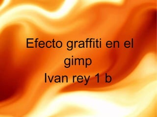 Efecto graffiti en el gimp Ivan rey 1 b 