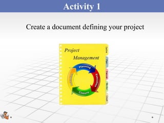 Activity 1

Create a document defining your project
 