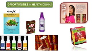 OPPORTUNITIES IN HEALTH DRINKS
 