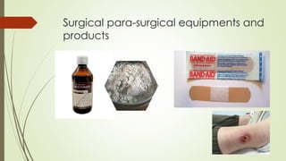 Surgical para-surgical equipments and
products
 
