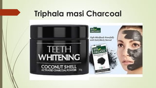 Triphala masi Charcoal
 