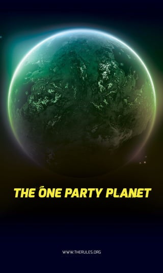 Text 
THE ONE PARTY PLANET 
WWW.THERULES.ORG 
 