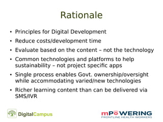 DigitalCampus
Rationale
● Principles for Digital Development
● Reduce costs/development time
● Evaluate based on the conte...