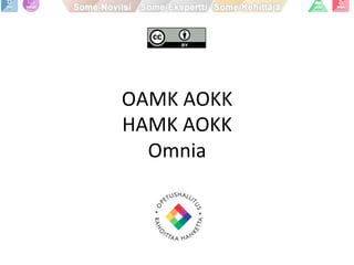 OAMK	
  AOKK	
  
HAMK	
  AOKK	
  
Omnia	
  
 