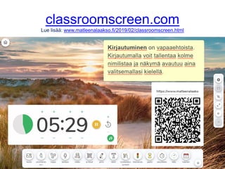 classroomscreen.com
Lue lisää: www.matleenalaakso.fi/2019/02/classroomscreen.html
 